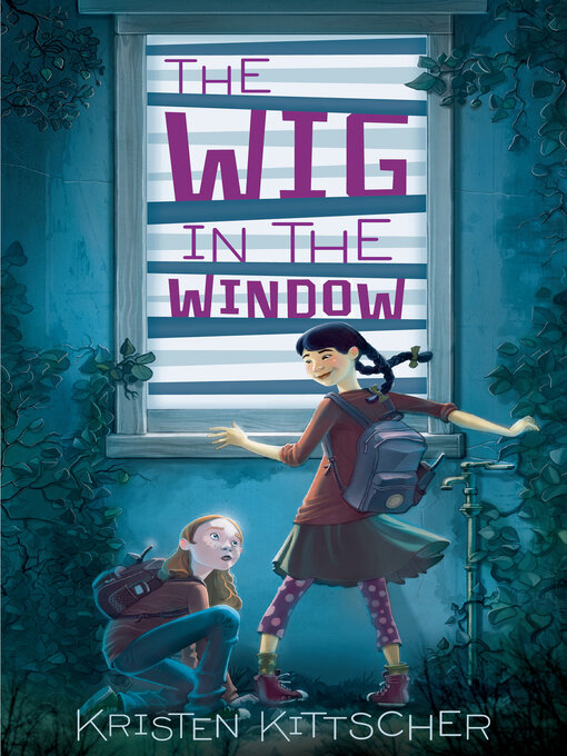Title details for The Wig in the Window by Kristen Kittscher - Wait list